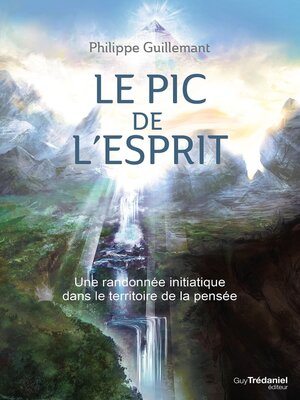 cover image of Le pic de l'esprit--Une randonnée initiatique dans le territoire de la pensée